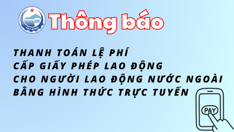 THÔNG BÁO Về việc thanh toán lệ phí cấp giấy phép lao động cho người lao động nước ngoài bằng hình thức trực tuyến