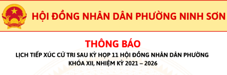 Thông báo lịch tiếp xúc cử tri sau kỳ họp 11 Hội đồng nhân dân phường Khóa XII, nhiệm kỳ 2021 – 2026