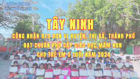 Tây Ninh: công nhận đạt chuẩn phổ cập giáo dục mầm non cho trẻ em 5 tuổi năm 2024