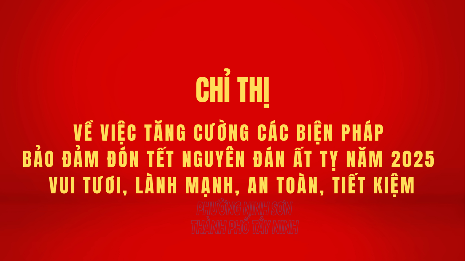 Chỉ thị về việc tăng cường các biện pháp bảo đảm đón Tết Nguyên đán Ất Tỵ năm 2025 vui tươi, lành mạnh, an toàn, tiết kiệm